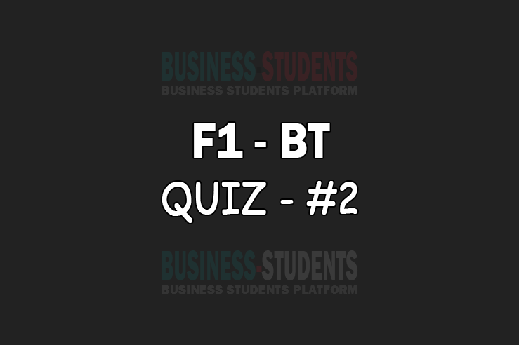 F1 Bt Business and Technology Quiz 2 F1 - (BT) - MCQ's/Quiz #2 | ACCA Business Students Platform