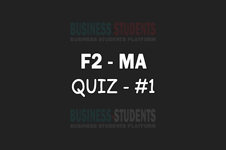 F2 MA Management Accounting Quiz 1 F2 - (MA) - MCQ's/Quiz #1 | ACCA Business Students Platform