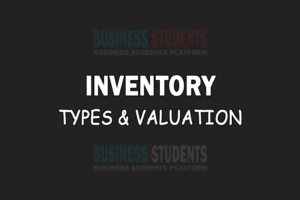 Inventory, Inventory Valuation, Inventory Accounting, Methods of Inventory Valuation, Types of Inventory, Inventory Management, Inventory Management System, Examples of Inventory Management System, Inventory Control,