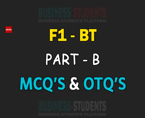 F1 (BT) – Chapter 9 – PART B – MCQ’s and OTQs – ACCA